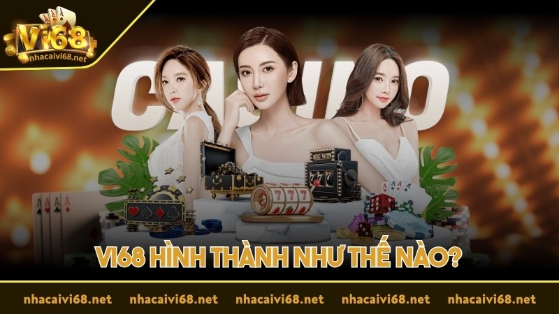vi68 thành lập như thế nào